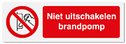 Verbodsbord Niet uitschakelen brandpomp