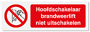 Verbodsbord Hoofdschakelaar brandweerlift niet uitschakelen