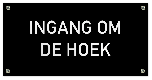 Tekstbord Kunststof Ingang om de hoek zwart